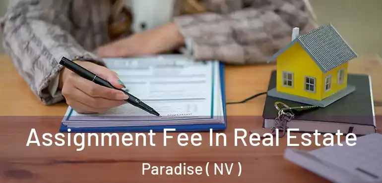  Assignment Fee In Real Estate Paradise ( NV )