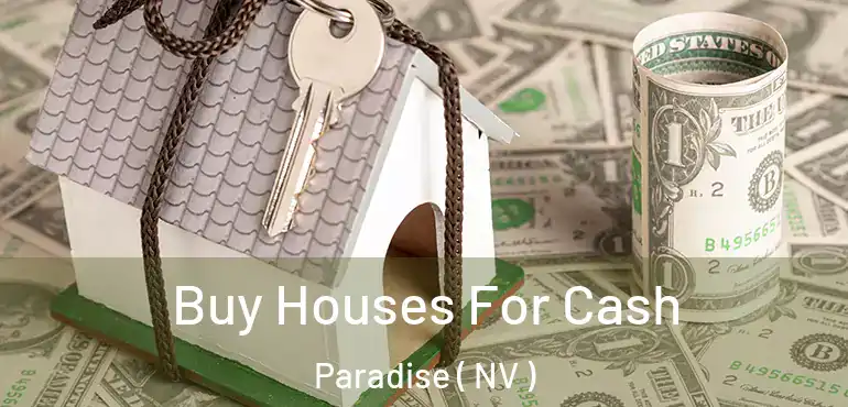  Buy Houses For Cash Paradise ( NV )