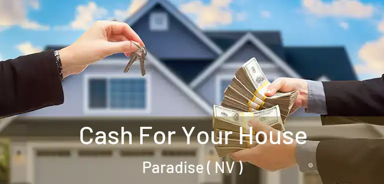 Cash For Your House Paradise ( NV )