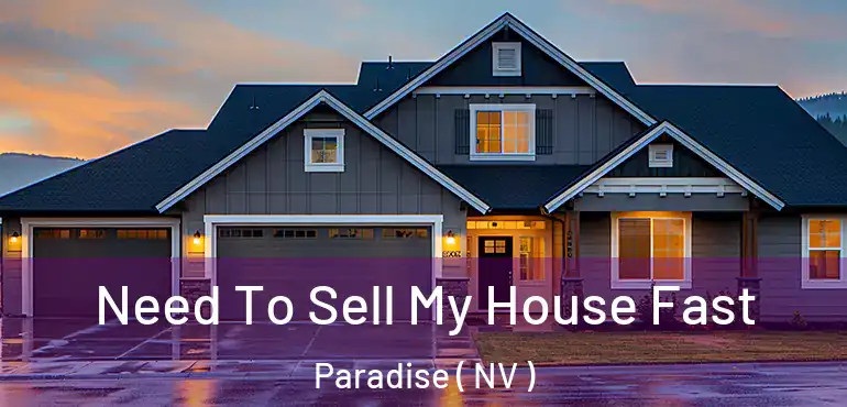  Need To Sell My House Fast Paradise ( NV )