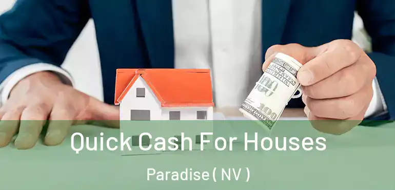  Quick Cash For Houses Paradise ( NV )