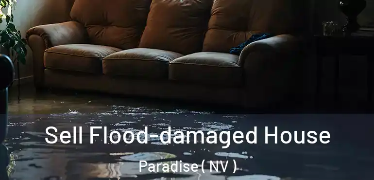  Sell Flood-damaged House Paradise ( NV )