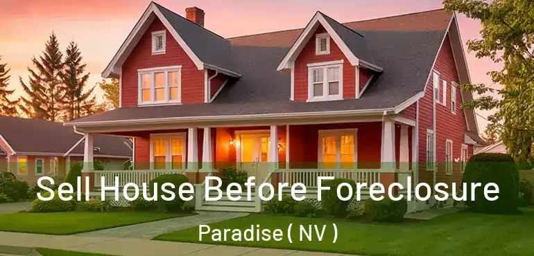  Sell House Before Foreclosure Paradise ( NV )