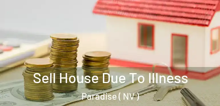  Sell House Due To Illness Paradise ( NV )