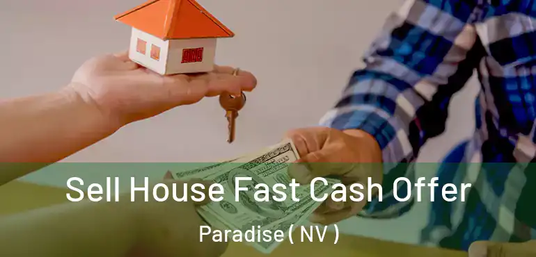  Sell House Fast Cash Offer Paradise ( NV )