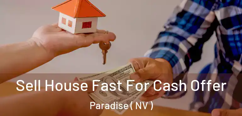  Sell House Fast For Cash Offer Paradise ( NV )