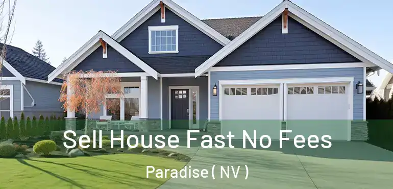  Sell House Fast No Fees Paradise ( NV )