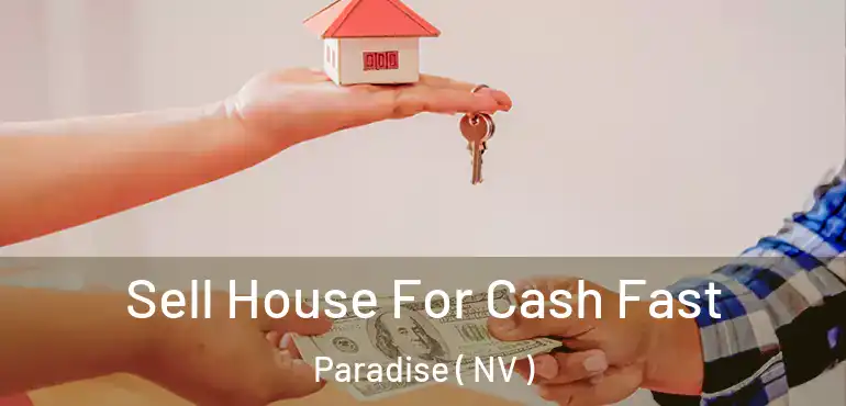  Sell House For Cash Fast Paradise ( NV )