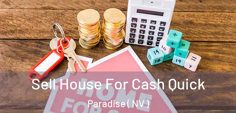  Sell House For Cash Quick Paradise ( NV )