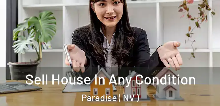  Sell House In Any Condition Paradise ( NV )