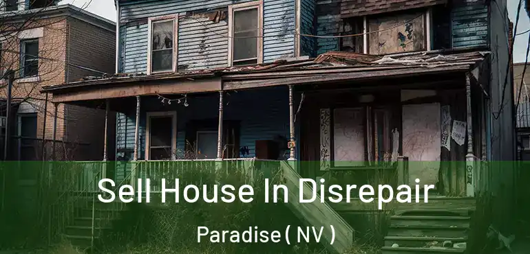  Sell House In Disrepair Paradise ( NV )