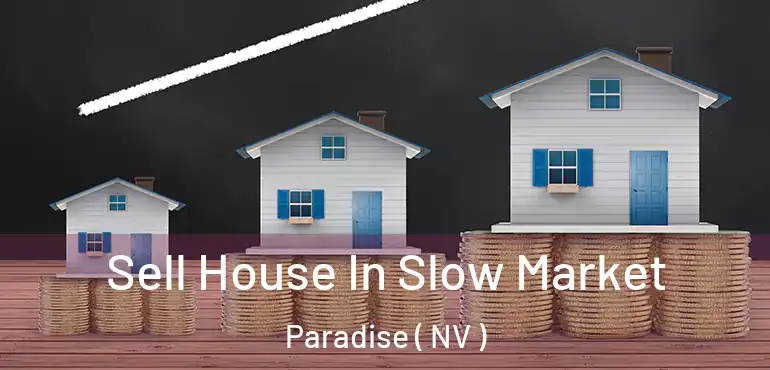  Sell House In Slow Market Paradise ( NV )