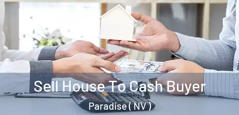  Sell House To Cash Buyer Paradise ( NV )