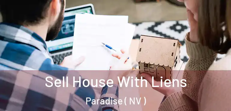  Sell House With Liens Paradise ( NV )
