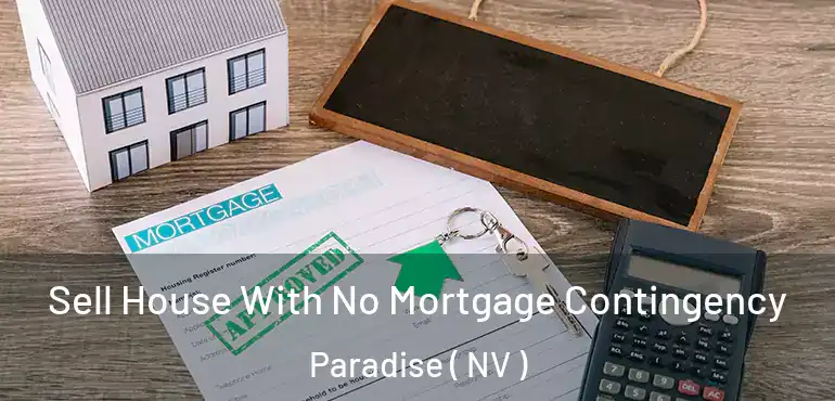  Sell House With No Mortgage Contingency Paradise ( NV )