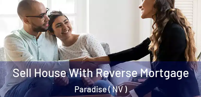  Sell House With Reverse Mortgage Paradise ( NV )
