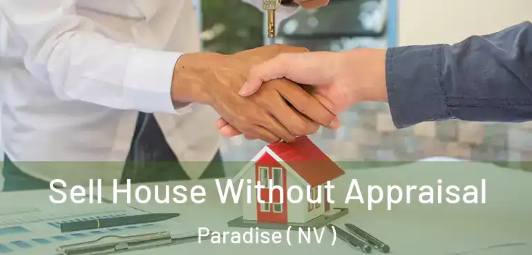 Sell House Without Appraisal Paradise ( NV )