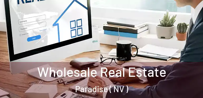  Wholesale Real Estate Paradise ( NV )